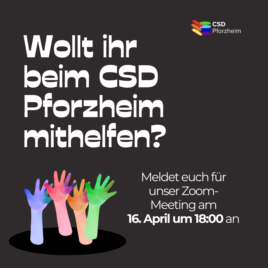 auf schwarzem Hintergrund weißer Text lautet: "Wollt ihr beim CSD Pforzheim mithelfen? Meldet euch für unser Zoom-Meeting am 16. April um 18:00 Uhr an". Das CSD Pforzheim Logo befindet sich oben rechts.